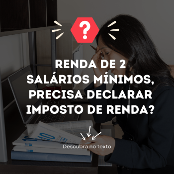 Tenho renda de 2 salários mínimos, preciso declarar imposto de renda?