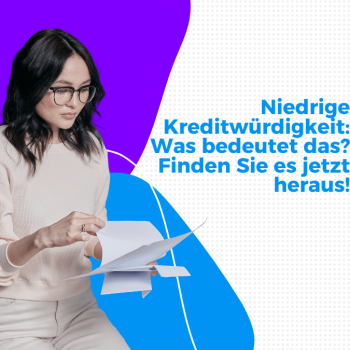 Niedrige Kreditwürdigkeit: Was bedeutet das? Finden Sie es jetzt heraus!