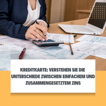 Kreditkarte: Verstehen Sie die Unterschiede zwischen einfachem und zusammengesetztem Zins