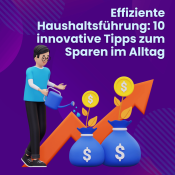 Effiziente Haushaltsführung: 10 innovative Tipps zum Sparen im Alltag