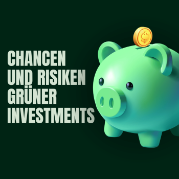 Chancen und Risiken grüner Investments: Eine umfassende Analyse für nachhaltige Geldanlagen