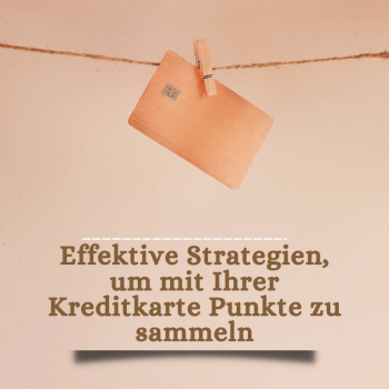 Effektive Strategien, um mit Ihrer Kreditkarte Punkte zu sammeln