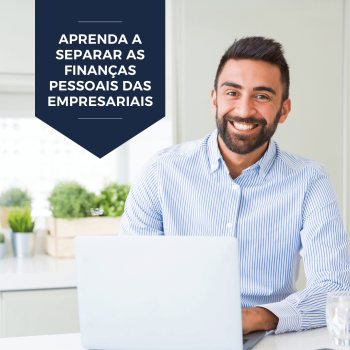 Aprenda a separar as finanças pessoais das empresariais