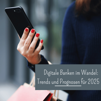 Digitale Banken im Wandel: Trends und Prognosen für 2025