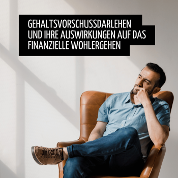 Gehaltsvorschussdarlehen und ihre Auswirkungen auf das finanzielle Wohlergehen