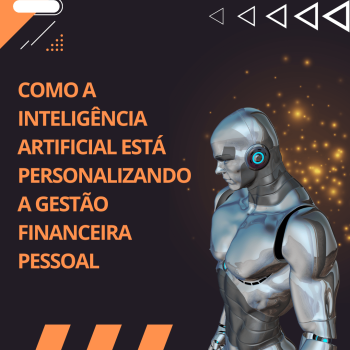 Como a Inteligência Artificial está Personalizando a Gestão Financeira Pessoal