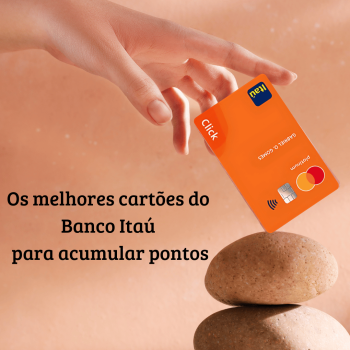 Quais os melhores cartões do Banco Itaú para acumular pontos?
