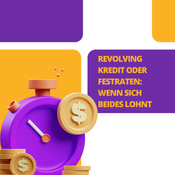 Revolving Kredit oder Festraten: Wenn sich beides lohnt