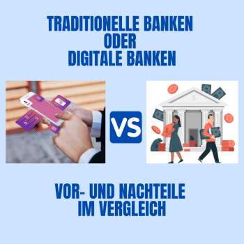 Traditionelle Banken oder digitale Banken in Deutschland: Vor- und Nachteile im Vergleich