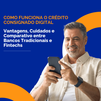 Como Funciona o Crédito Consignado Digital: Vantagens, Cuidados e Comparativo entre Bancos Tradicionais e Fintechs
