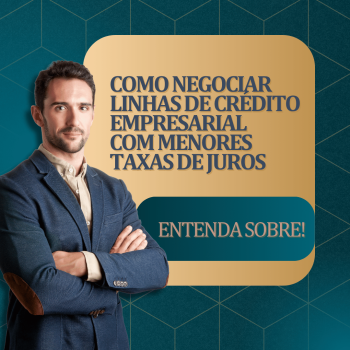 Como Negociar Linhas de Crédito Empresarial com Menores Taxas de Juros