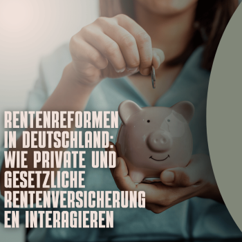 Rentenreformen in Deutschland: Wie private und gesetzliche Rentenversicherungen interagieren