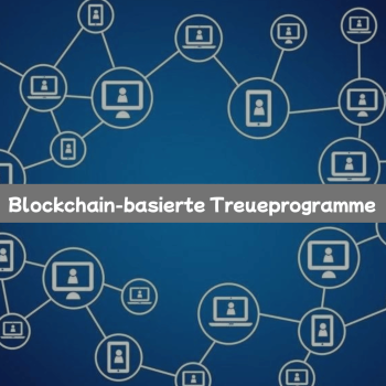 Blockchain-basierte Treueprogramme: Wie die Technologie Kundenbindung neu erfindet