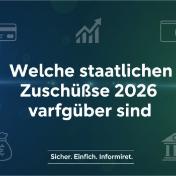 Welche staatlichen Zuschüsse 2026 verfügbar sind